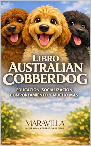 AUSTRALIAN COBBERDOG: GUÍA COMPLETA: EDUCACIÓN, SOCIALIZACIÓN, COMPORTAMIENTO Y MUCHO MÁS. (Spanish...