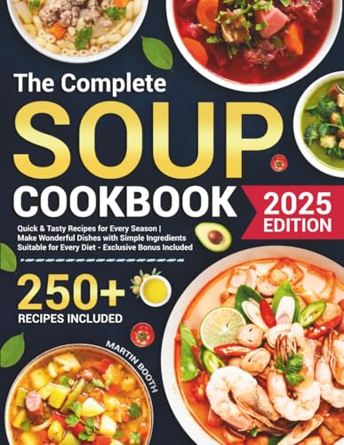The Complete Soup Cookbook: Quick & Tasty Recipes for Every Season | Make Wonderful Dishes with Simple Ingredients Suitable for Every Diet - Exclusive Bonus Included image 2