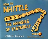 How to Whittle the Whimsies of Yesterday Book 1 Basic Through Intermediate 1571689966 Book Cover
