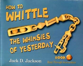 Paperback How to Whittle the Whimsies of Yesterday Book 1 Basic Through Intermediate Book