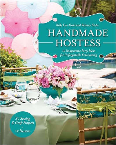 Handmade Hostess: 12 Imaginative Party Ideas for Unforgettable Entertaining