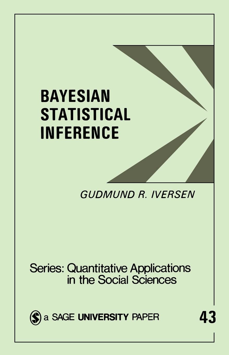 IVERSEN: BAYESIAN STATISTICAL INFERENCE (PAPER): 43 (Quantitative Applications in the Social Sciences)
