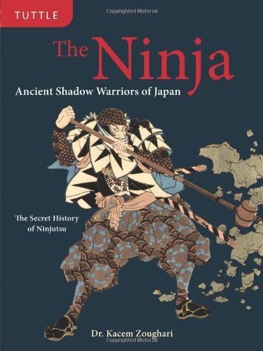 Ninja: Ancient Shadow Warriors of Japan: Written by Kacem Zoughari, 2009 Edition, Publisher: Tuttle Publishing [Hardcover]