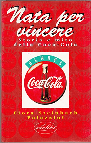 Nata per vincere. Storia e mito della Coca-Co