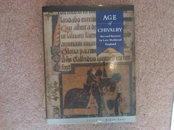 Hardcover The Age of Chivalry/Art and Society in Late Medieval England Book