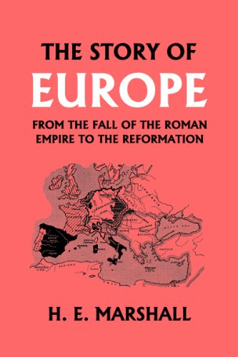 The Story of Europe from the Fall of the Roman Empire to the Reformation (Yesterday's Classics)