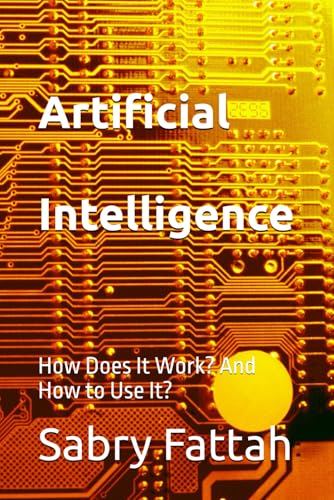 Artificial Intelligence: How Does It Work? And How To Use It?