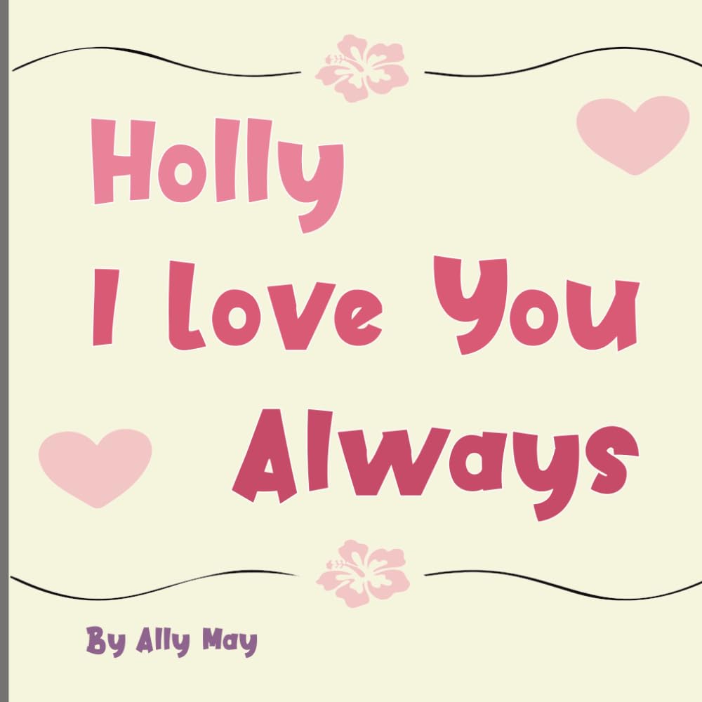 Holly I Love You Always: A Personalized Heartwarming Animal Bedtime Story for Kids