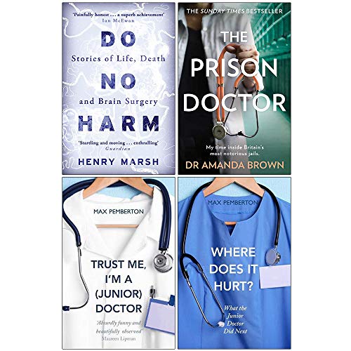 Do No Harm, The Prison Doctor, Trust Me Im a Junior Doctor, Where Does it Hurt 4 Books Collection Set