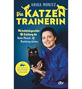 Die Katzentrainerin: Mit bedürfnisgerechter Erziehung die Katze-Mensch-Beziehung stärken | Anika ...
