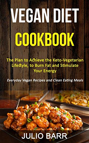 Vegan Diet Cookbook: The Plan to Achieve the Keto-Vegetarian Lifestyle, to Burn Fat and Stimulate Your Energy (Everyday Vegan Recipes and Clean Eating Meals) image 2