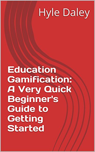 Education Gamification: A Quick Beginner's Guide to Getting Started (English Edition)