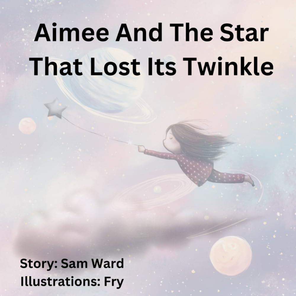 Aimee And The Star That Lost Its Twinkle: Based around the Classic Nursery Rhyme 'Twinkle, Twinkle, Little Star'