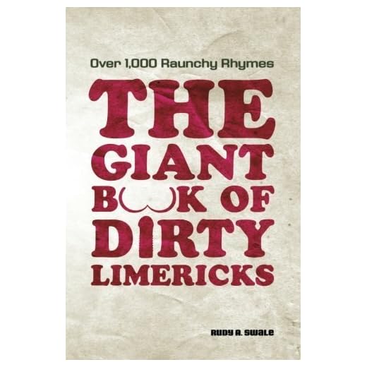 The Giant Book of Dirty Limericks: Over 1,000 Raunchy Rhymes by Rudy A. Swale (2010-07-20)