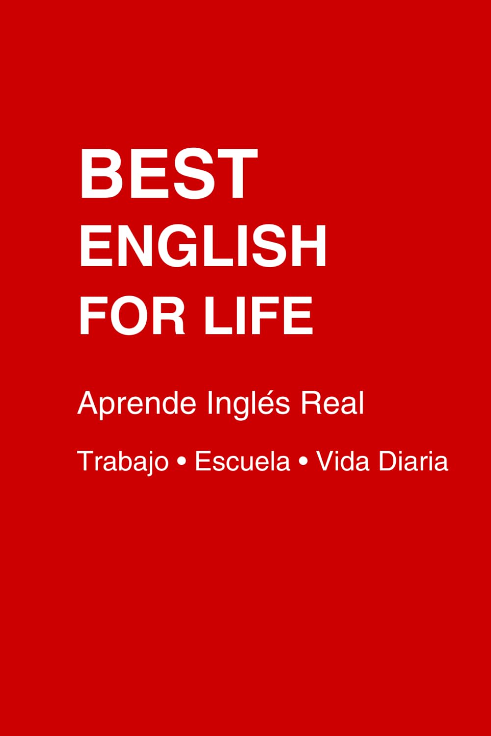 Aprende Inglés para la Vida Real: Frases Simples, Conversaciones Útiles y Diálogos para el Trabajo, la Escuela y la Vida Diaria