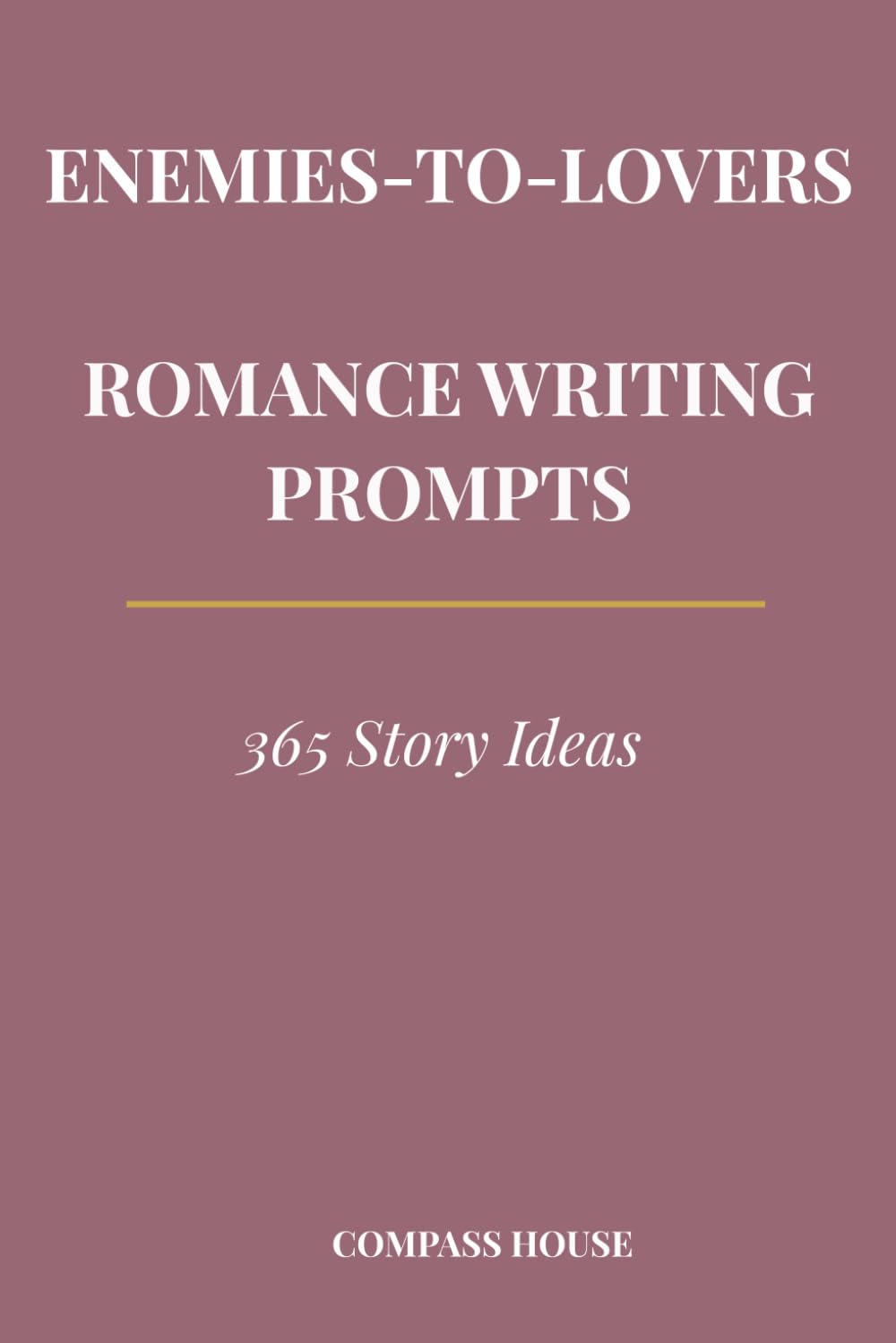 Enemies-to-Lovers Romance Writing Prompts: 365 Story Ideas for Romance Authors