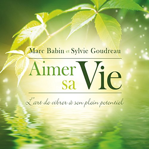 Aimer sa Vie : L'art de vibrer à son plein potentiel par Marc Babin | Livre Audio Gratuit episode artwork