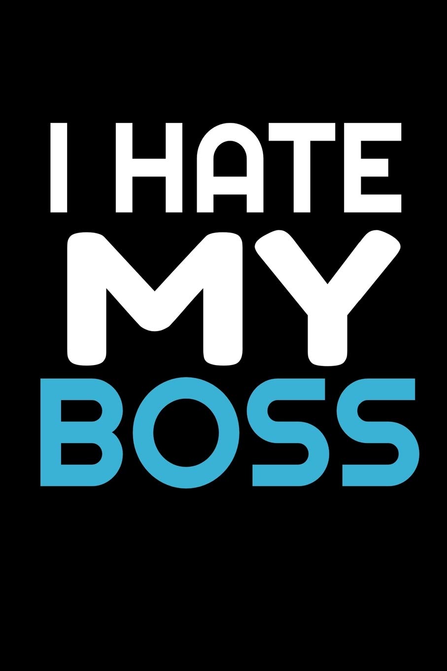 I Hate My Boss: LINED NOTEBOOK GIFT, ( 100 PAGE, 6 X9 inch )