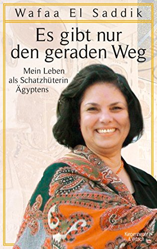 Es gibt nur den geraden Weg: Mein Leben als Schatzhüterin Ägyptens Es gibt nur den geraden Weg: Mein Leben als Schatzhüterin Ägyptens