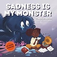 Sadness Is My Monster: A Children's Picture Book about Grief, Loss, and Healing. Helping Kids Understand and Express Big Feelings Through Social Emotional Learning (My Inner Monster Series) 1966773153 Book Cover