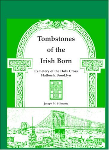 Tombstones of the Irish Born: Cemetery of the Holy Cross, Flatbush, Brooklyn by Silinonte, Joseph M. published by Heritage Books Inc. Paperback