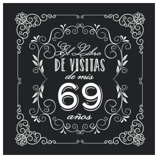 El Libro de Visitas de mis 69 años: Decoración vintage para fiesta de 69 cumpleaños – Regalo para hombre y mujer - 69 años - Libro de firmas para felicitaciones y fotos de los invitados