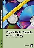 Physikalische Versuche aus dem Alltag: Experimente mit einfachen Mitteln (6. bis 10. Klasse): Experimente mit einfachen Mitteln. Klasse 6-10 - Anke Ganzer 