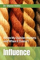 Influence: When My Opinion Matters and When It Doesn't 1969698349 Book Cover