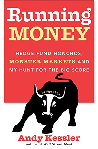 Running Money: Hedge Fund Honchos, Monster Markets and My Hunt for the Big Score