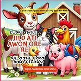 Jilo àti àwọn Ọ̀rẹ́ rẹ̀ – Jilo and Friends: Easy-to-Read English-Yoruba Short Stories for Kids