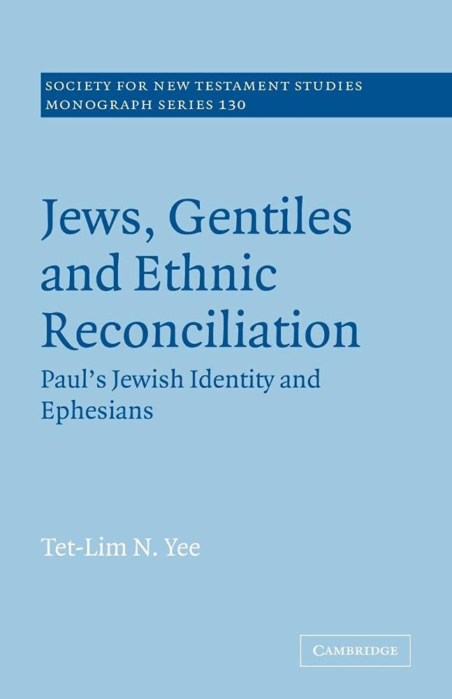 Jews, Gentiles and Ethnic Reconciliation: Paul's Jewish identity and Ephesians: 130 (Society for New Testament Studies Monograph Series, Series Number 130)