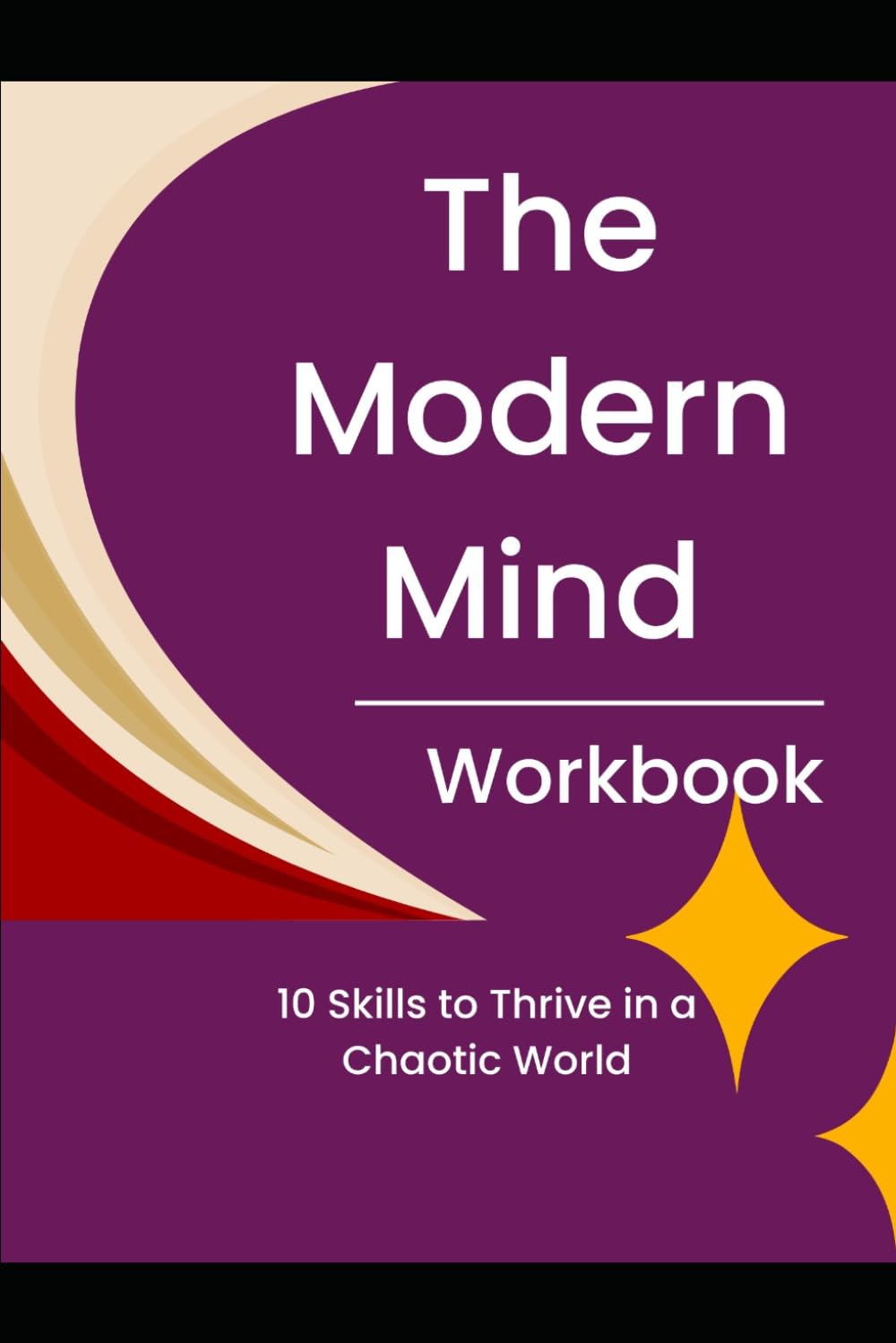 The Modern Mind Workbook: 10 Skills to Thrive in a Chaotic World