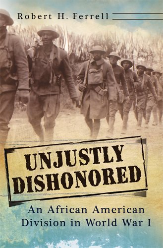 Unjustly Dishonored: An African American Division in World War I (American Military Experience) (Volume 1)