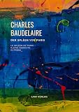 Der Spleen von Paris (Le Spleen de Paris - Kleine Gedichte in Prosa): Deutschsprachige Ausgabe - Charles Baudelaire 