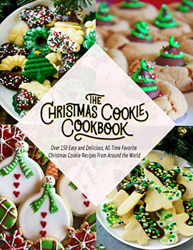 The Christmas Cookie Cookbook: Over 150 Easy and Delicious, All