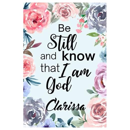 Be Still and Know that I am God Clarissa: Personalised Motivational Journal Notebook for Girls Named Clarissa. (Custom Name Journal, Blank Journal, ... Pages Floral Theme Cover(Clarissa Notebook)
