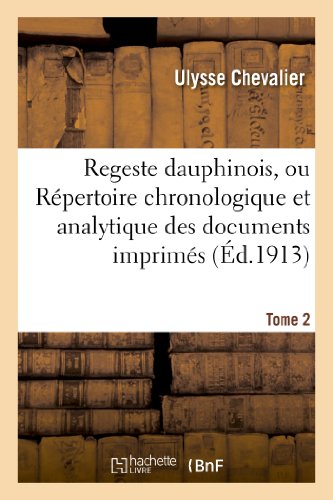 Regeste Dauphinois, Ou Répertoire Chronologique Et Analytique. Tome 2, Fascicule 4-6 (Histoire) (French Edition)