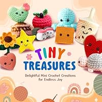 Tiny Treasures: Delightful Mini Crochet Creations for Endless Joy B0DFMRDZ58 Book Cover