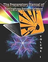 The Preparatory Manual of Explosives Fourth Edition Volume 1: The standard for explosives science and technology of the most used energetic compounds 152172346X Book Cover