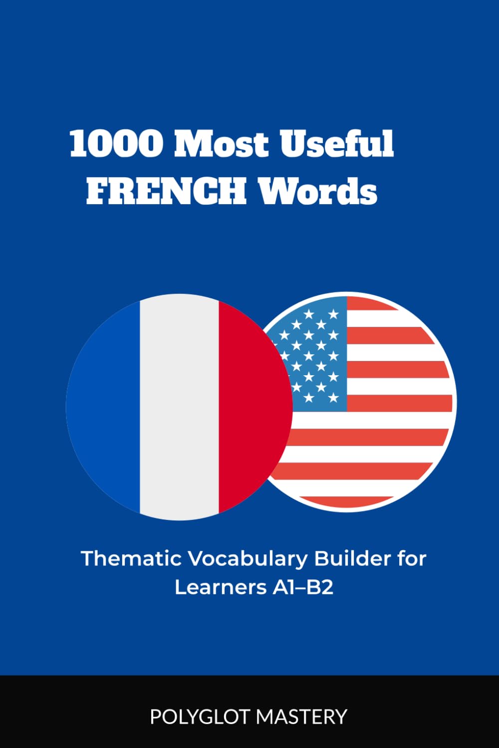 1000 Most Useful French Words: Thematic Vocabulary Builder for Learners A1–B2