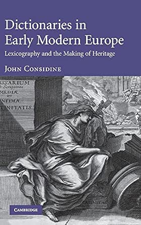 Dictionaries in Early Modern Europe: Lexicography and the Making of Heritage book cover