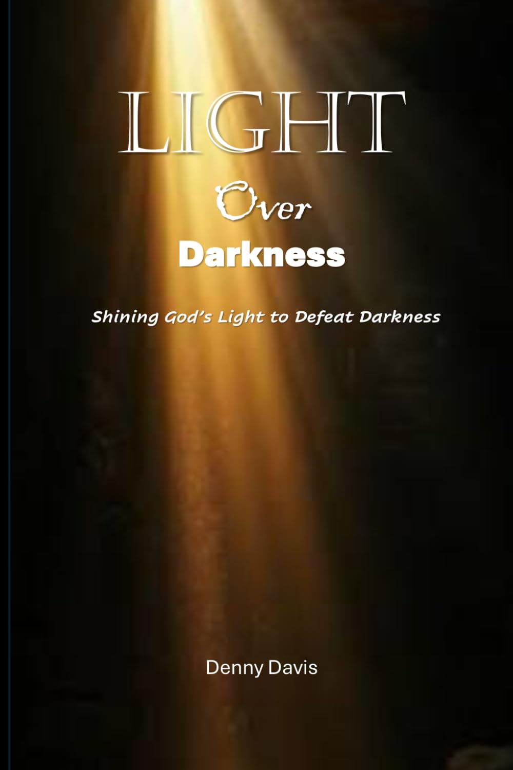 LIGHT OVER DARKNESS: Shining God's Light to Defeat Darkness