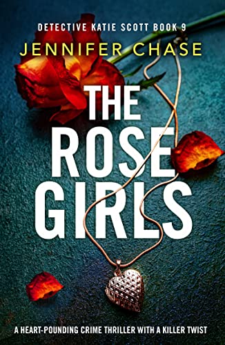 The Rose Girls: A heart-pounding crime thriller with a killer twist (Detective Katie Scott Book 9)