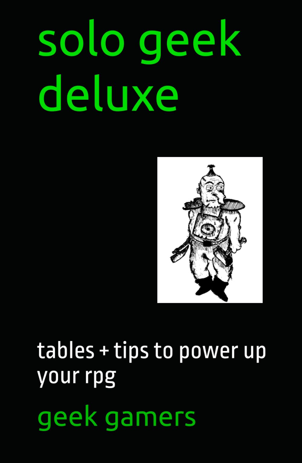 solo geek deluxe: tables + tips to power up your rpg (Solo GM books)