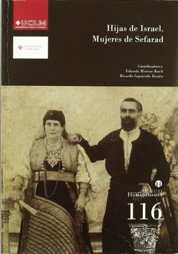 Hijas de Israel. Mujeres de Sefarad: de Las Aljamas de Sefarad Al Drama del Exilio: 116 (HUMANIDADES)