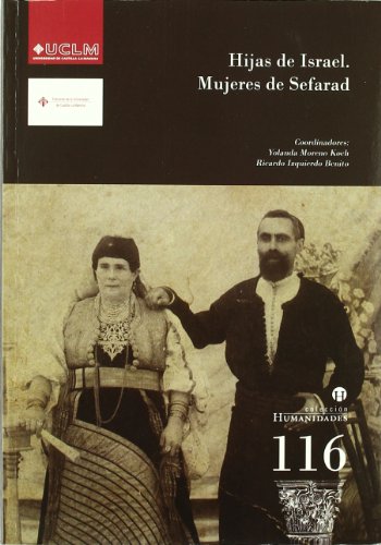 Hijas de Israel. Mujeres de Sefarad: de Las Aljamas de Sefarad Al Drama del Exilio: 116 (HUMANIDADES)