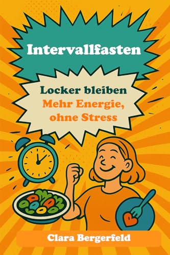 Intervallfasten – Locker bleiben: Mehr Energie, ohne Stress