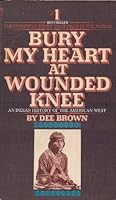 Bury My Heart at Wounded Knee: An Indian History of the American West