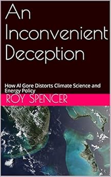 An Inconvenient Deception: How Al Gore Distorts Climate Science and Energy Policy by [Roy Spencer]