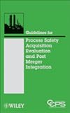 Guidelines for Process Safety Acquisition Evaluation and Post Merger Integration